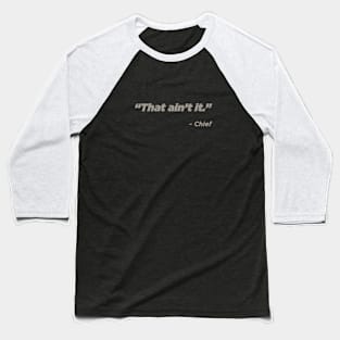That Ain't It... Chief Baseball T-Shirt